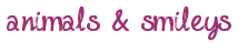 Animals & Smileys